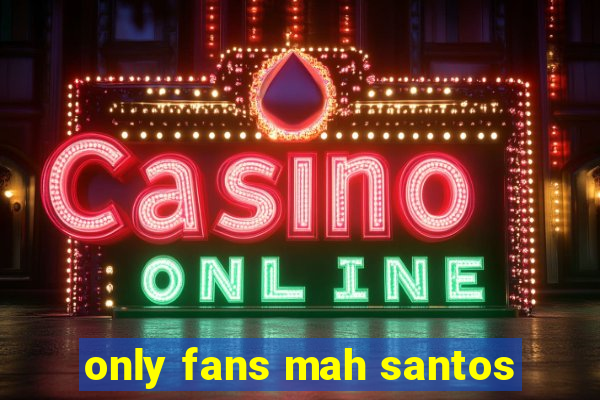 only fans mah santos